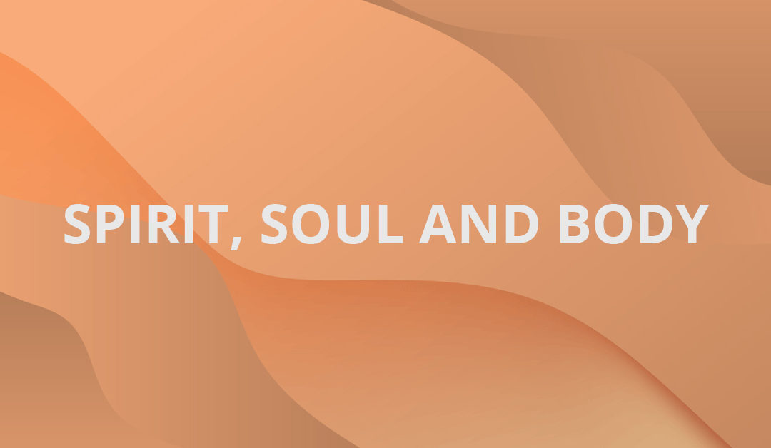 Spirit, Soul and Body