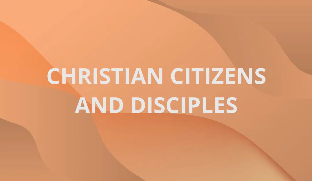 Christian Citizens and Disciples