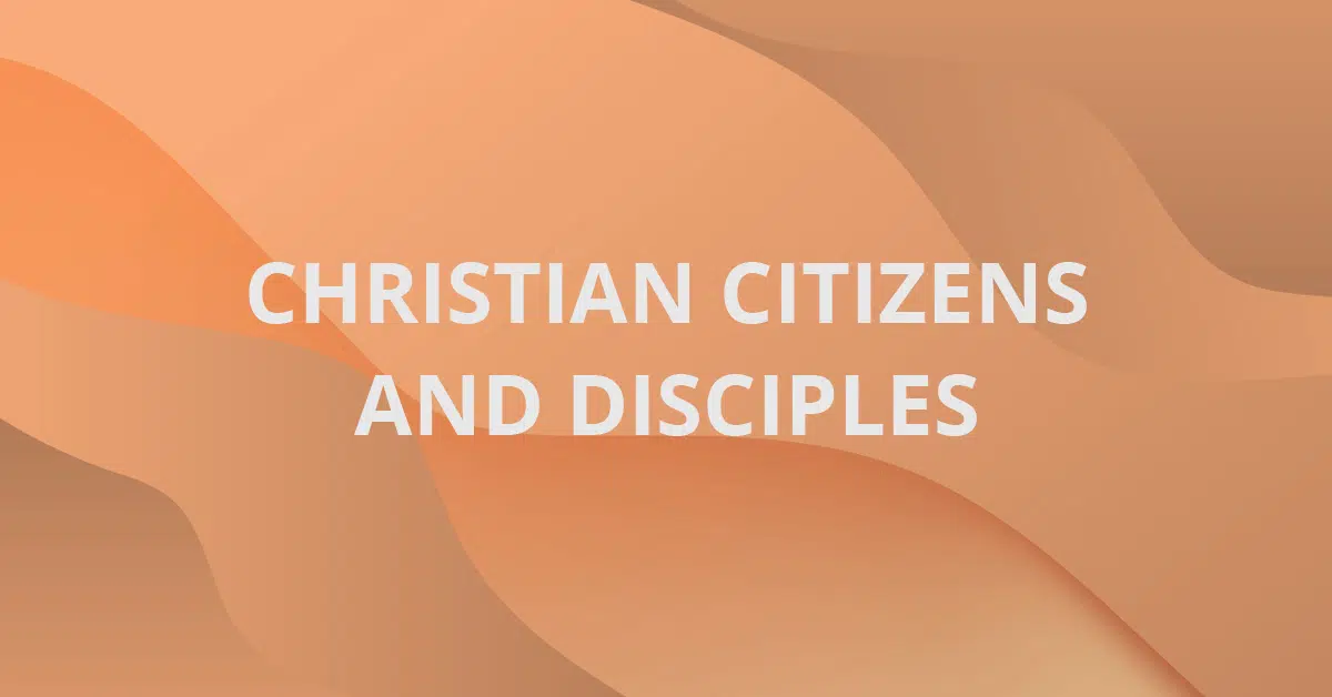 Christian Citizens and Disciples