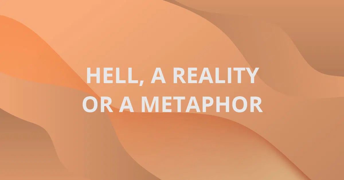 Hell, a Reality or a Metaphor