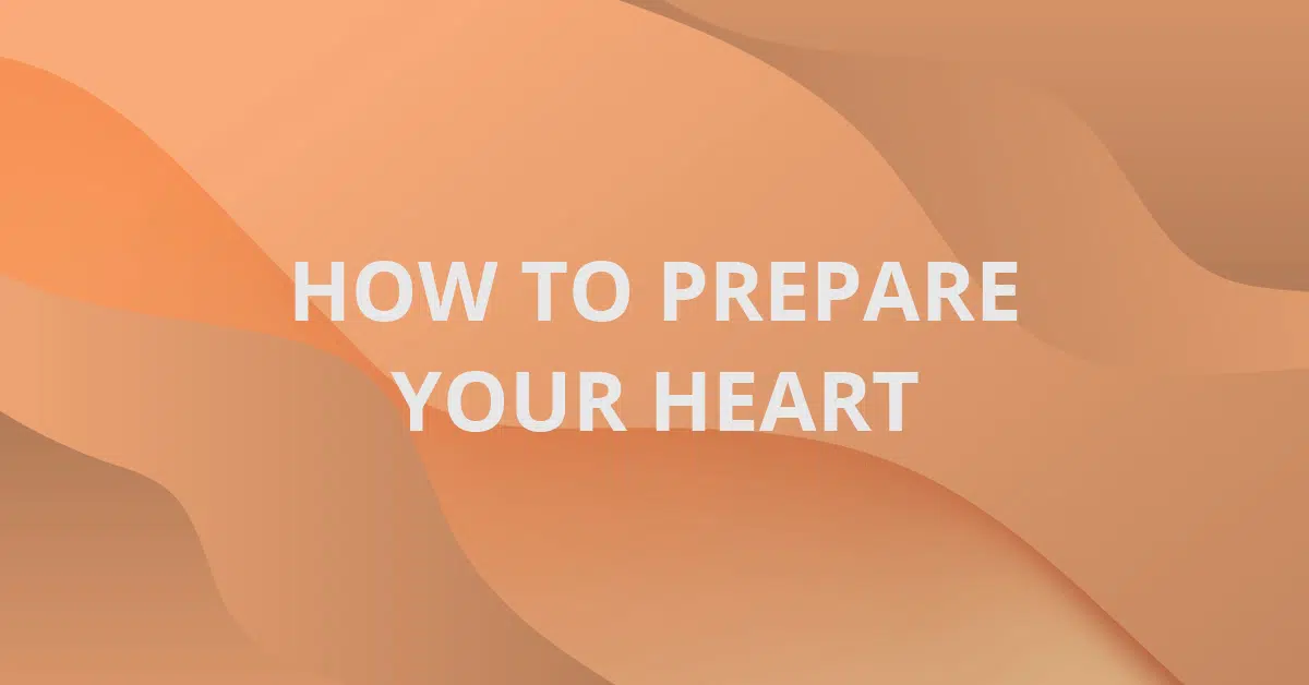 How to Prepare Your Heart