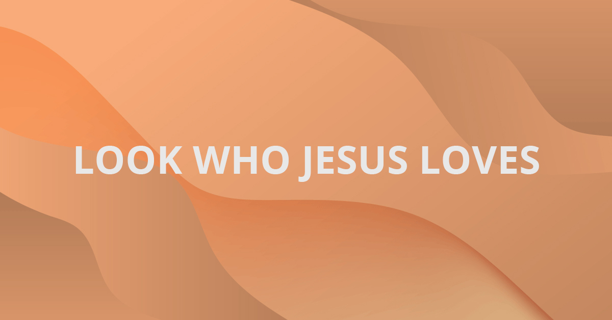 Look Who Jesus Loves