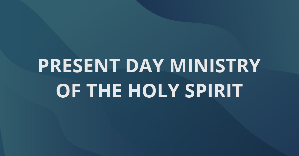 Present Day Ministry of the Holy Spirit