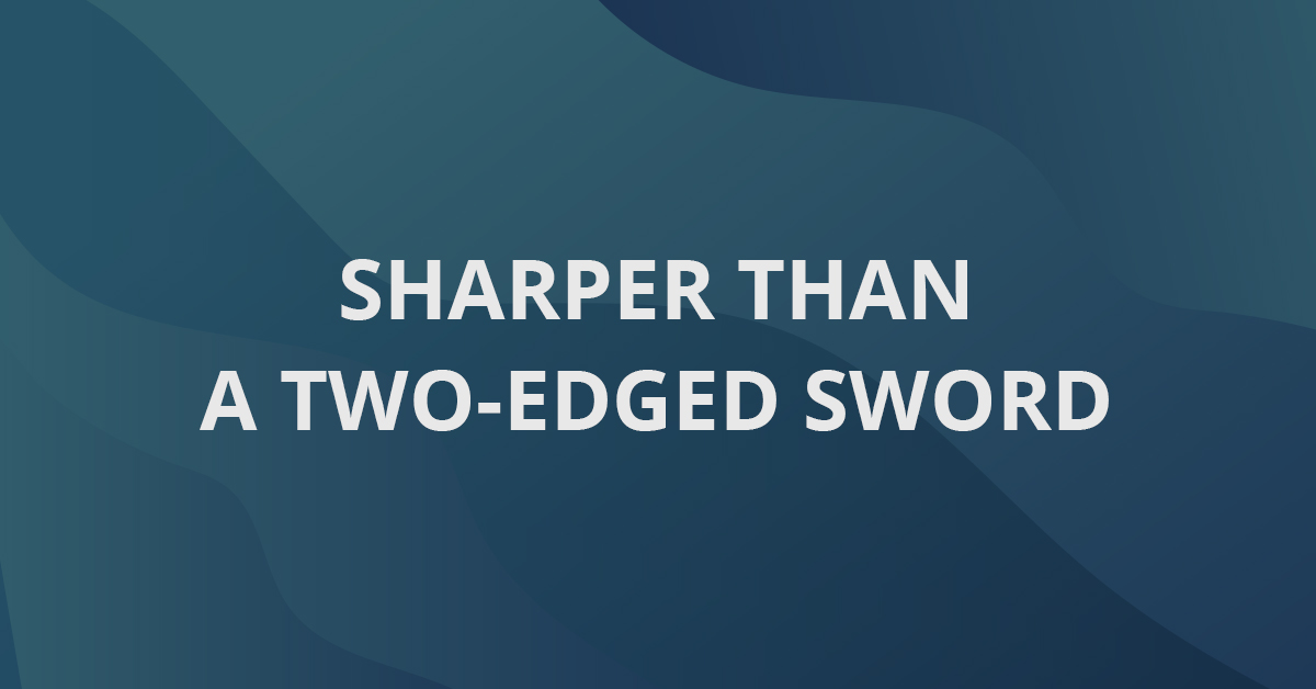 Sharper Than A Two-Edged Sword