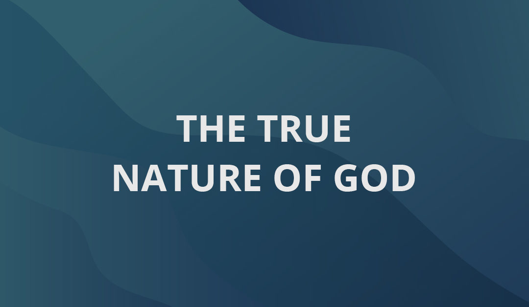 The True Nature Of God