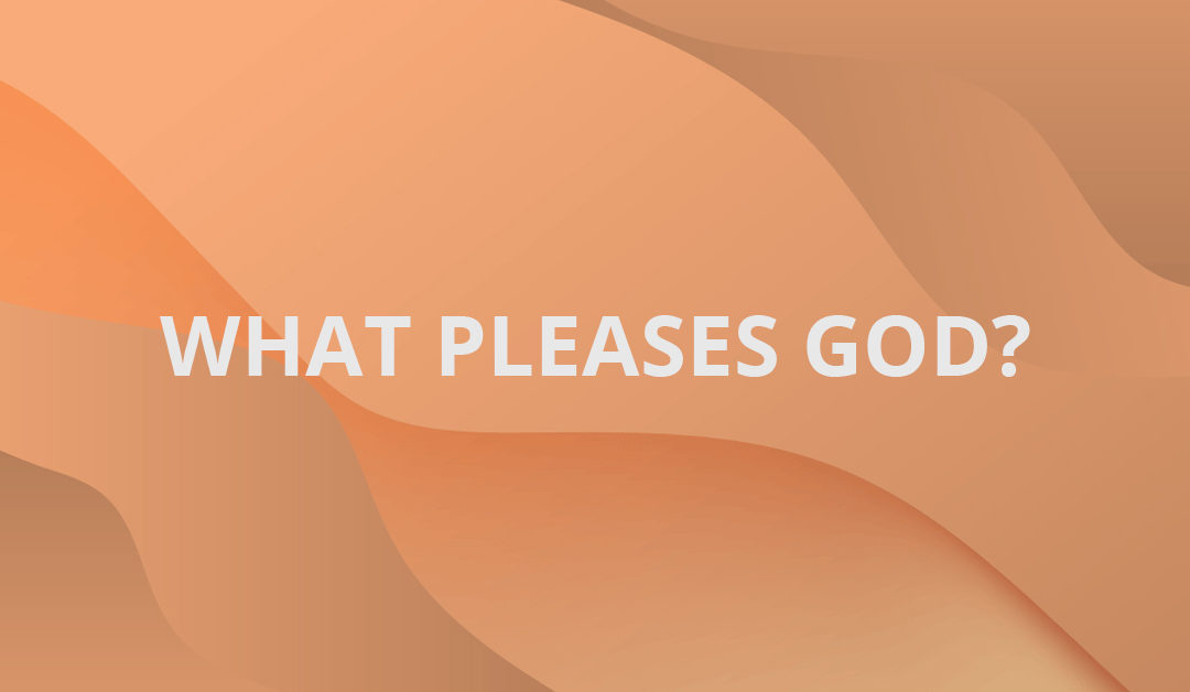 What Pleases God?