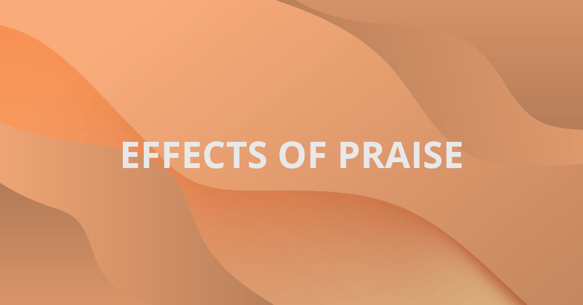 Effects of Praise