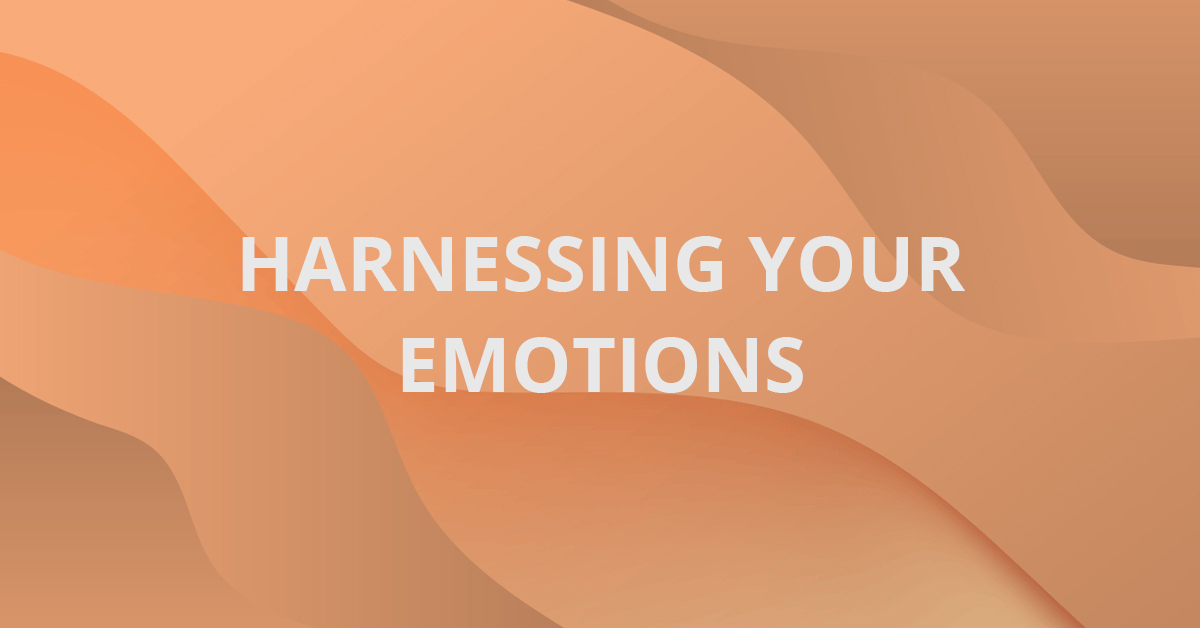 Harnessing Your Emotions