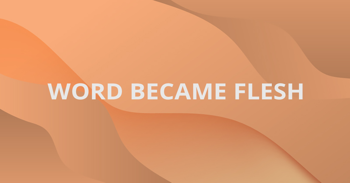 Word became Flesh
