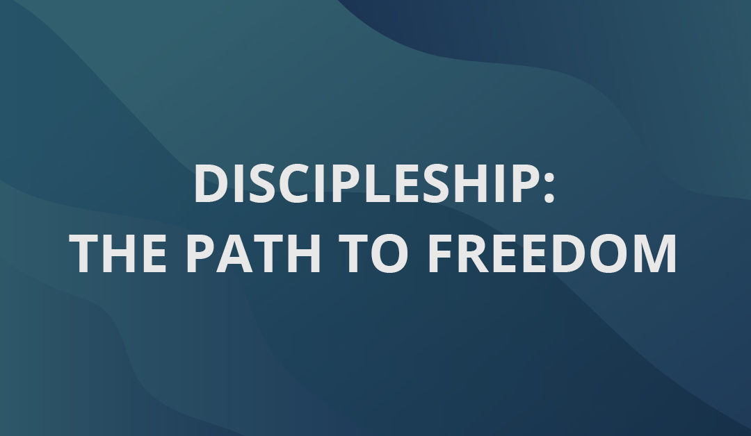 Discipleship: The Path to Freedom