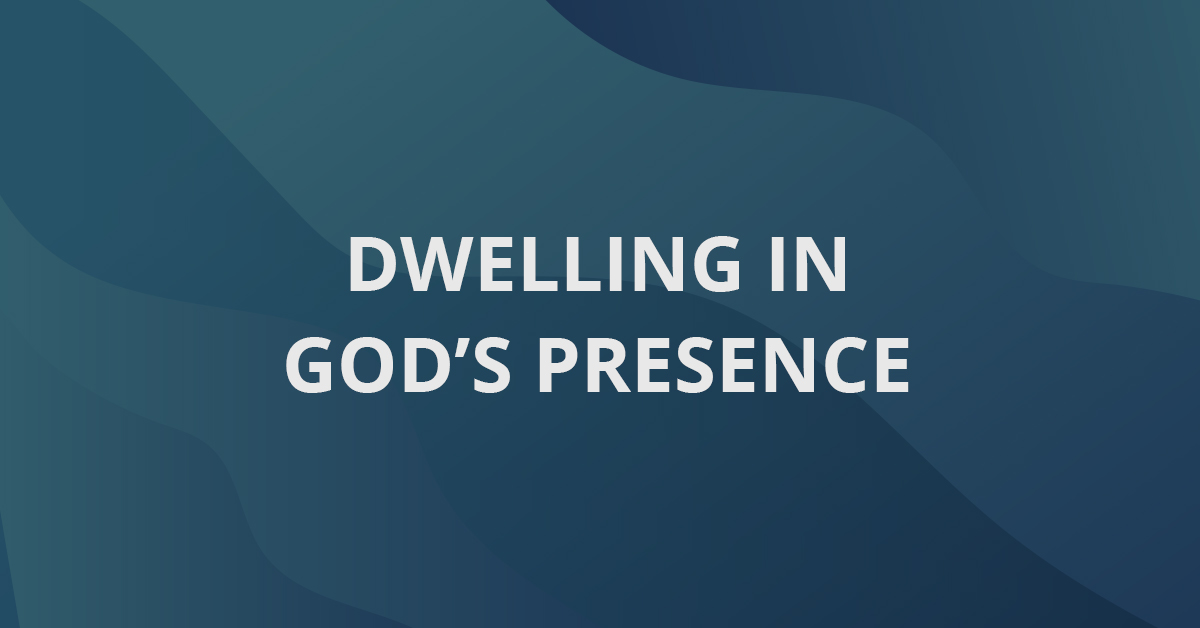 Dwelling in God's Presence