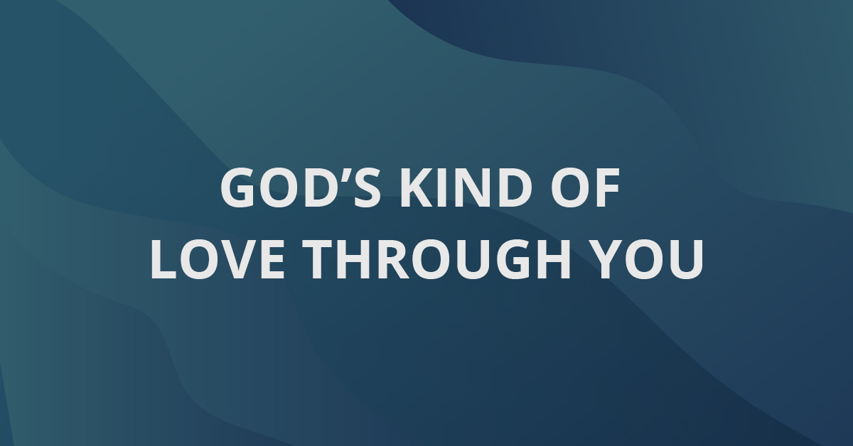 God’s Kind of Love Through You