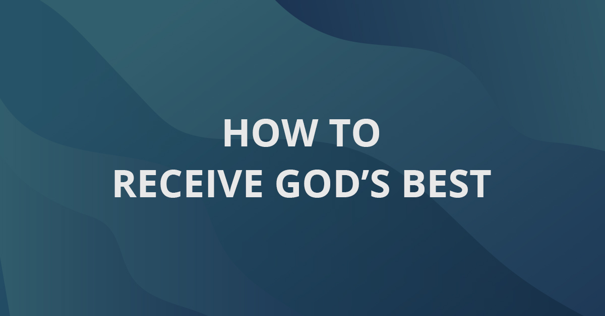 How to Receive God's Best