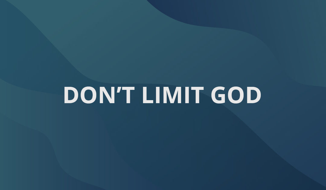 Don’t Limit God