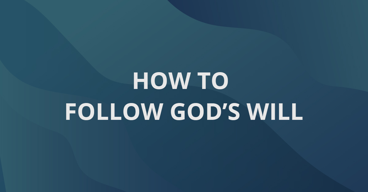How To Follow God’s Will