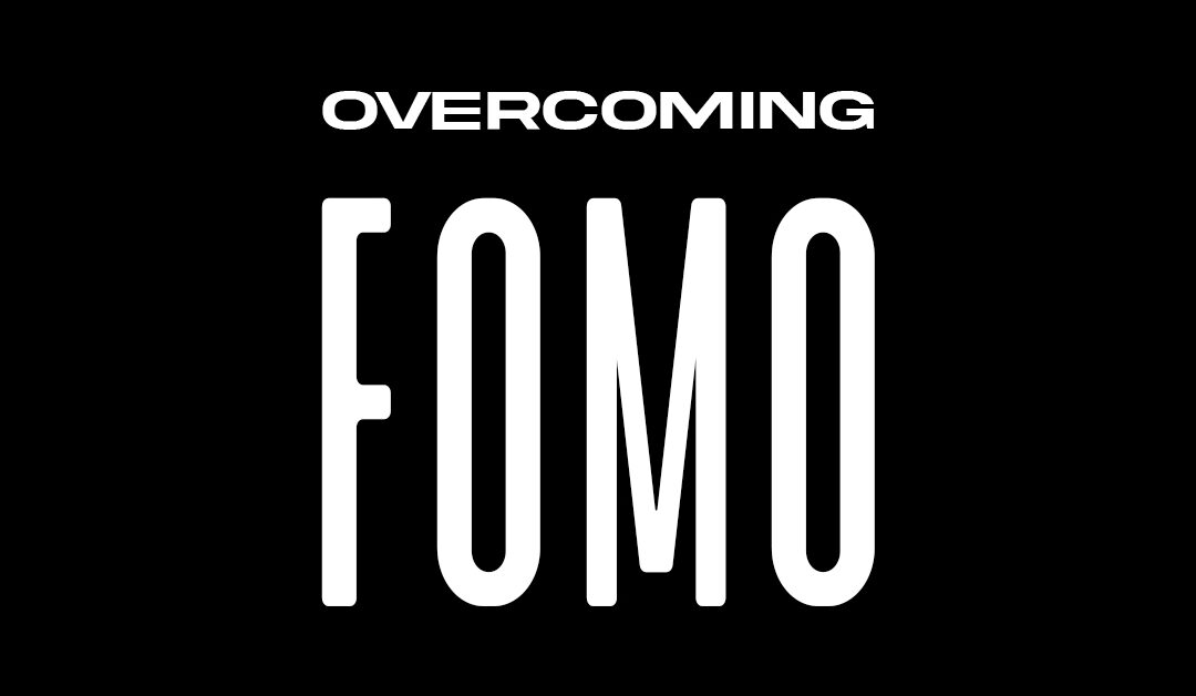 Overcoming FOMO